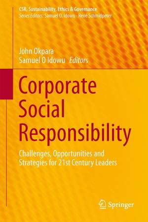 Corporate Social Responsibility: Challenges, Opportunities and Strategies for 21st Century Leaders de John O. Okpara