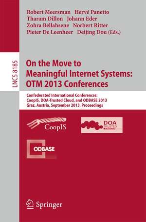 On the Move to Meaningful Internet Systems: OTM 2013 Conferences: Confederated International Conferences: CoopIS, DOA-Trusted Cloud and ODBASE 2013, Graz, Austria, September 9-13, 2013. Proceedings. de Robert Meersman