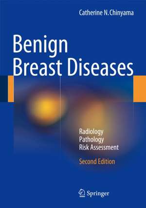 Benign Breast Diseases: Radiology - Pathology - Risk Assessment de Catherine N. Chinyama