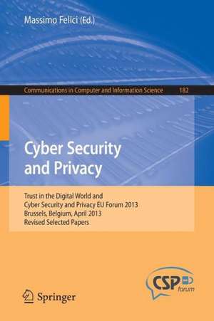 Cyber Security and Privacy: Trust in the Digital World and Cyber Security and Privacy EU Forum 2013, Brussels, Belgium, April 2013, Revised Selected Papers de Massimo Felici