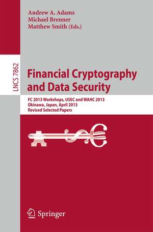 Financial Cryptography and Data Security: FC 2013 Workshops, USEC and WAHC 2013, Okinawa, Japan, April 1, 2013, Revised Selected Papers de Andrew A. Adams