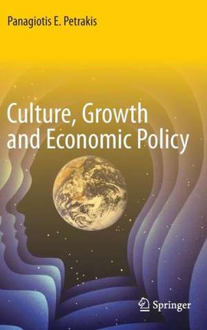 Culture, Growth and Economic Policy de Panagiotis E. Petrakis