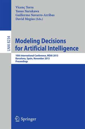 Modeling Decisions for Artificial Intelligence: 10th International Conference, MDAI 2013, Barcelona, Spain, November 20-22, 2013, Proceedings de Vincenc Torra