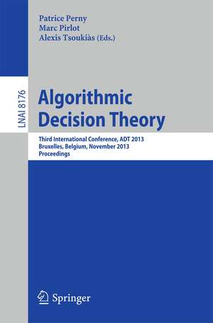 Algorithmic Decision Theory: Third International Conference, ADT 2013, Bruxelles, Belgium, November 13-15, 2013, Proceedings de Patrice Perny