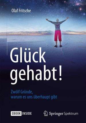 Glück gehabt! Zwölf Gründe, warum es uns überhaupt gibt de Olaf Fritsche