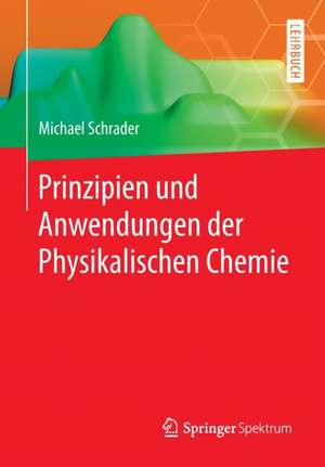 Prinzipien und Anwendungen der Physikalischen Chemie de Michael Schrader