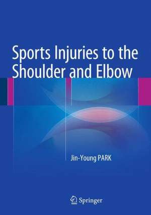 Sports Injuries to the Shoulder and Elbow de Jin-Young PARK