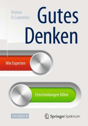 Gutes Denken: Wie Experten Entscheidungen fällen de Denise D. Cummins