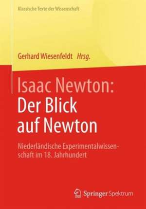 Der Blick auf Newton: Niederländische Experimentalwissenschaft im 18. Jahrhundert de Gerhard Wiesenfeldt