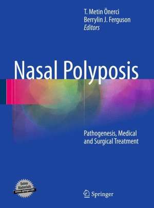 Nasal Polyposis: Pathogenesis, Medical and Surgical Treatment de T. Metin Önerci