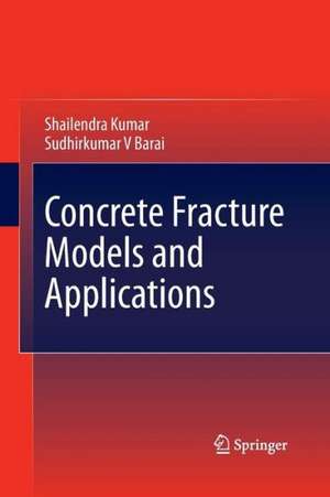 Concrete Fracture Models and Applications de Shailendra Kumar