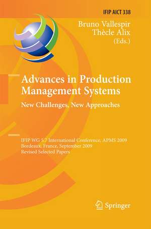 Advances in Production Management Systems: New Challenges, New Approaches: International IFIP WG 5.7 Conference, APMS 2009, Bordeaux, France, September 21-23, 2009, Revised Selected Papers de Bruno Vallespir