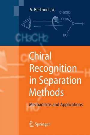 Chiral Recognition in Separation Methods: Mechanisms and Applications de Alain Berthod