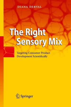 The Right Sensory Mix: Targeting Consumer Product Development Scientifically de Diana Derval