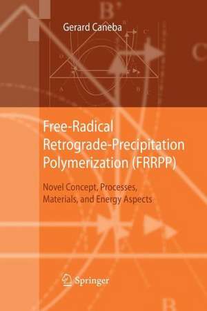 Free-Radical Retrograde-Precipitation Polymerization (FRRPP): Novel Concept, Processes, Materials, and Energy Aspects de Gerard Caneba