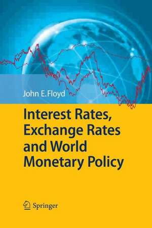 Interest Rates, Exchange Rates and World Monetary Policy de John E. Floyd