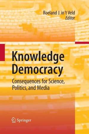 Knowledge Democracy: Consequences for Science, Politics, and Media de Roel in 't Veld