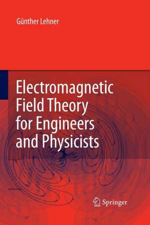 Electromagnetic Field Theory for Engineers and Physicists de Günther Lehner