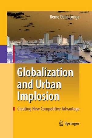 Globalization and Urban Implosion: Creating New Competitive Advantage de Remo Dalla Longa