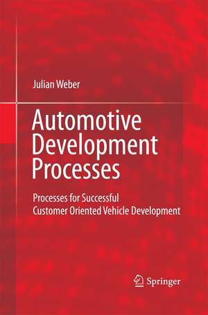 Automotive Development Processes: Processes for Successful Customer Oriented Vehicle Development de Julian Weber