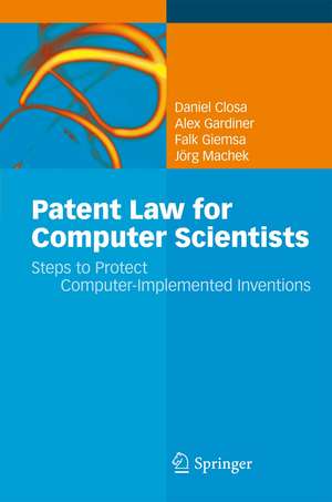 Patent Law for Computer Scientists: Steps to Protect Computer-Implemented Inventions de Daniel Closa