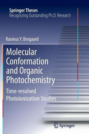 Molecular Conformation and Organic Photochemistry: Time-resolved Photoionization Studies de Rasmus Y. Brogaard