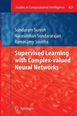 Supervised Learning with Complex-valued Neural Networks de Sundaram Suresh