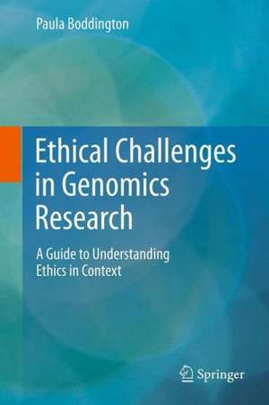 Ethical Challenges in Genomics Research: A Guide to Understanding Ethics in Context de Paula Boddington