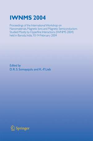 IWNMS 2004: Proceedings of the International Workshop on Nanomaterials, Magnetic Ions and Magnetic Semiconductors Studied Mostly by Hyperfine Interactions (IWNMS 2004) held in Baroda, India, 10-14 February 2004 de D.R.S. Somayajulu