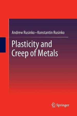 Plasticity and Creep of Metals de Andrew Rusinko