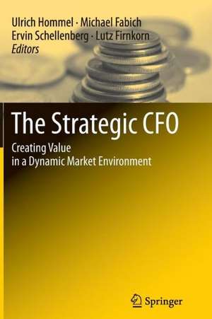 The Strategic CFO: Creating Value in a Dynamic Market Environment de Ulrich Hommel