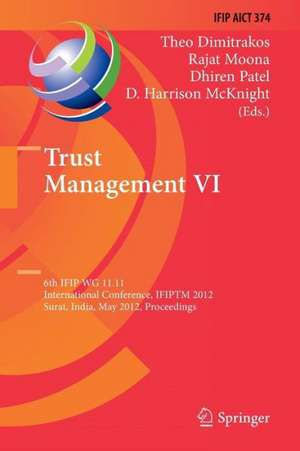 Trust Management VI: 6th IFIP WG 11.11 International Conference, IFIPTM 2012, Surat, India, May 21-25, 2012, Proceedings de Theo Dimitrakos