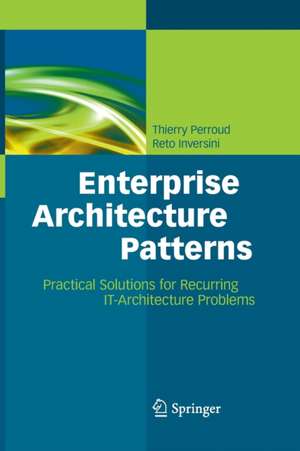 Enterprise Architecture Patterns: Practical Solutions for Recurring IT-Architecture Problems de Thierry Perroud