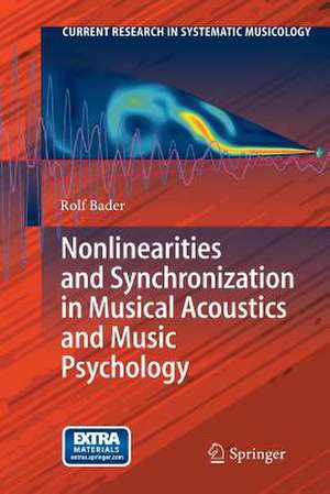 Nonlinearities and Synchronization in Musical Acoustics and Music Psychology de Rolf Bader