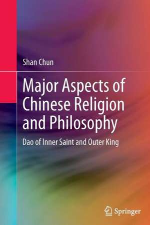 Major Aspects of Chinese Religion and Philosophy: Dao of Inner Saint and Outer King de Chun Shan