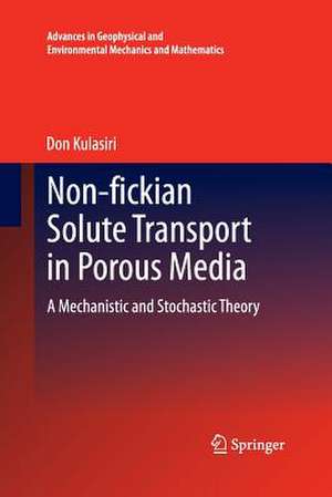 Non-fickian Solute Transport in Porous Media: A Mechanistic and Stochastic Theory de Don Kulasiri