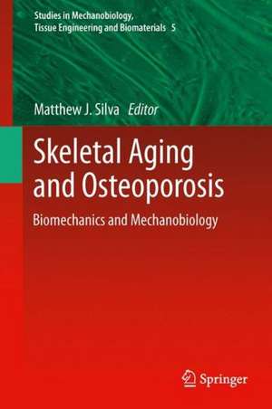 Skeletal Aging and Osteoporosis: Biomechanics and Mechanobiology de Matthew J. Silva