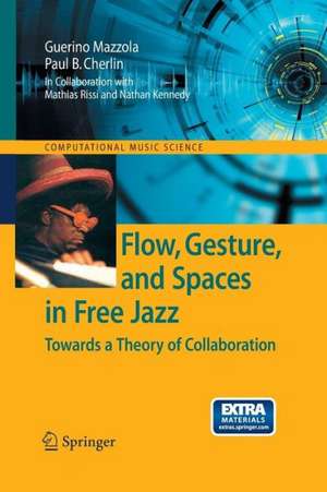 Flow, Gesture, and Spaces in Free Jazz: Towards a Theory of Collaboration de Guerino Mazzola