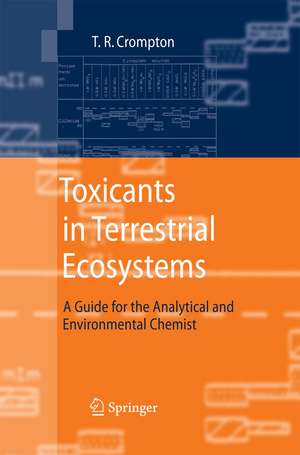 Toxicants in Terrestrial Ecosystems: A Guide for the Analytical and Environmental Chemist de T. R. Crompton