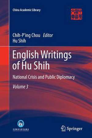 English Writings of Hu Shih: National Crisis and Public Diplomacy (Volume 3) de Chih-Ping Chou