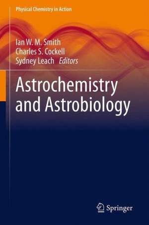 Astrochemistry and Astrobiology de Ian W. M. Smith