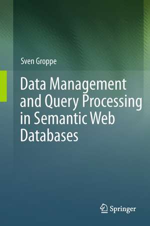 Data Management and Query Processing in Semantic Web Databases de Sven Groppe