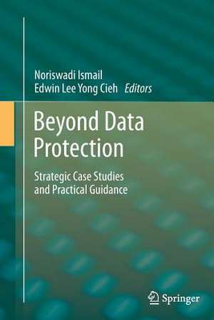 Beyond Data Protection: Strategic Case Studies and Practical Guidance de Noriswadi Ismail