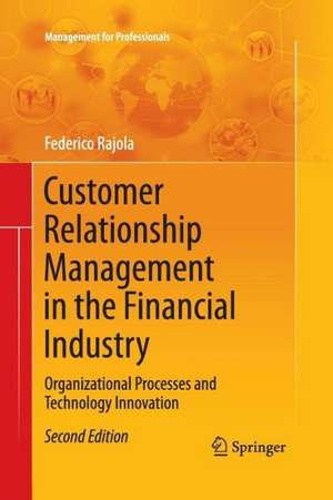 Customer Relationship Management in the Financial Industry: Organizational Processes and Technology Innovation de Federico Rajola