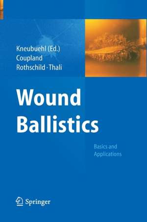 Wound Ballistics: Basics and Applications de Beat P. Kneubuehl