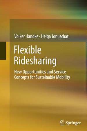 Flexible Ridesharing: New Opportunities and Service Concepts for Sustainable Mobility de Volker Handke