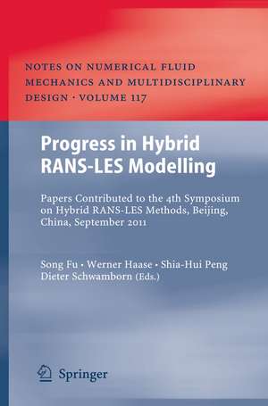 Progress in Hybrid RANS-LES Modelling: Papers Contributed to the 4th Symposium on Hybrid RANS-LES Methods, Beijing, China, September 2011 de Song Fu