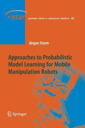 Approaches to Probabilistic Model Learning for Mobile Manipulation Robots de Jürgen Sturm