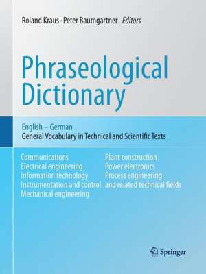 Phraseological Dictionary English - German: General Vocabulary in Technical and Scientific Texts de Roland Kraus