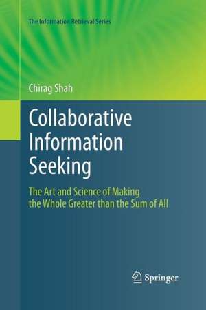 Collaborative Information Seeking: The Art and Science of Making the Whole Greater than the Sum of All de Chirag Shah